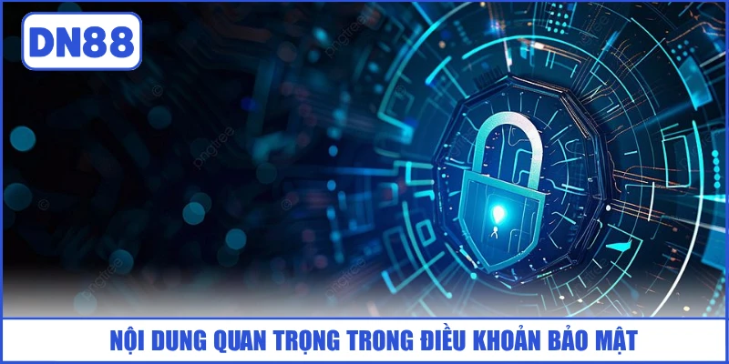 noi-dung-quan-trong-trong-dieu-khoan-bao-mat