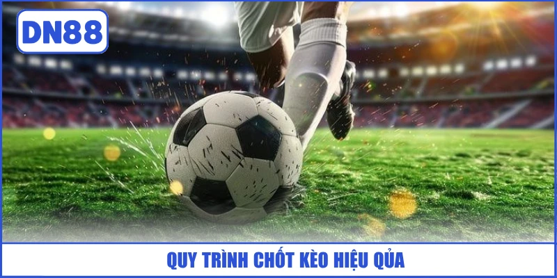 quy-trinh-chot-keo-hieu-qua