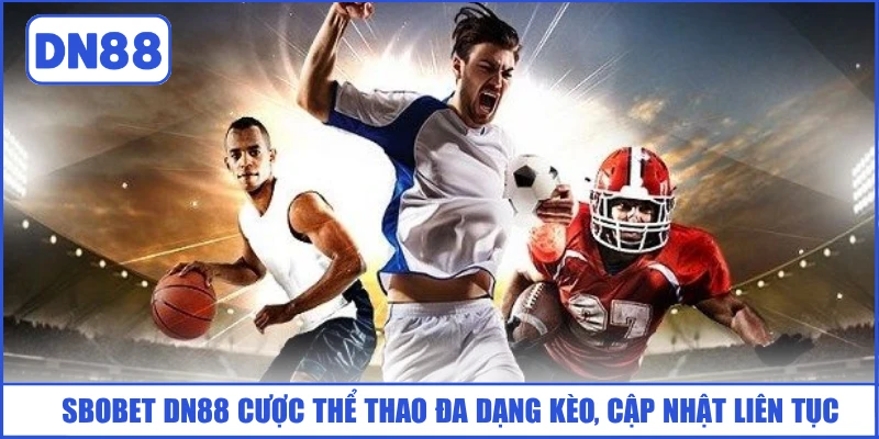 sbobet-dn88-cuoc-the-thao-da-dang-keo-cap-nhat-lien-tuc