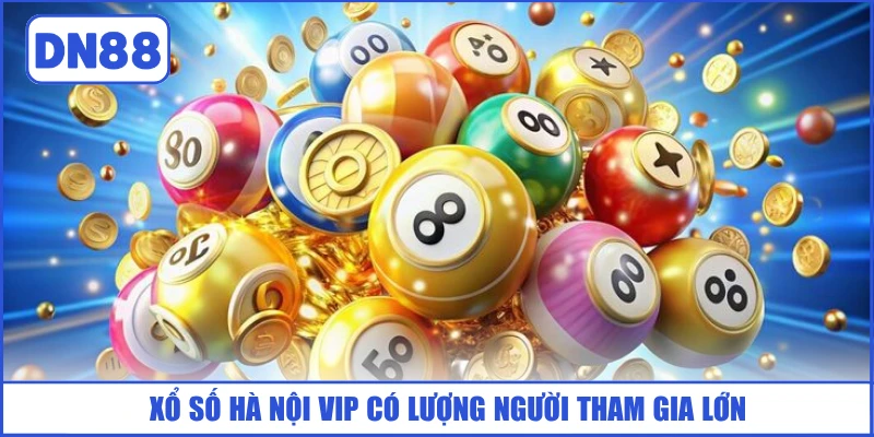xo-so-ha-noi-vip-co-luong-nguoi-tham-gia-lon