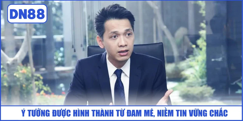 y-tuong-duoc-hinh-thanh-tu-dam-me-niem-tin-vung-chac